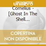 Cornelius - [Ghost In The Shell Arise]O.S.T. cd