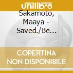 Sakamoto, Maaya - Saved./Be Mine! (2 Cd) cd
