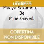Maaya Sakamoto - Be Mine!/Saved. cd musicale di Maaya Sakamoto