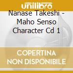 Nanase Takeshi - Maho Senso Character Cd 1
