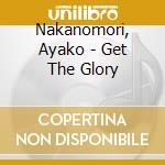 Nakanomori, Ayako - Get The Glory cd