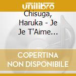Chisuga, Haruka - Je Je T'Aime Communication cd