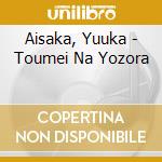 Aisaka, Yuuka - Toumei Na Yozora cd musicale di Aisaka, Yuuka