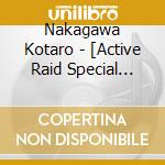 Nakagawa Kotaro - [Active Raid Special Public Security Fifth Division Third Mobile Assault cd
