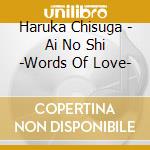 Haruka Chisuga - Ai No Shi -Words Of Love- cd