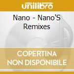 Nano - Nano'S Remixes cd