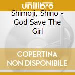 Shimoji, Shino - God Save The Girl cd musicale di Shimoji, Shino