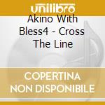 Akino With Bless4 - Cross The Line cd