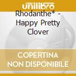 Rhodanthe* - Happy Pretty Clover cd