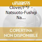 Clover/F*F - Natsuoto-Fushigi Na Iro-/Cat-Cat Romance cd musicale di Clover/F*F