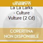 La La Larks - Culture Vulture (2 Cd) cd
