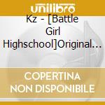 Kz - [Battle Girl Highschool]Original Soundtrack cd