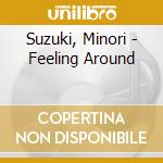 Suzuki, Minori - Feeling Around cd musicale di Suzuki, Minori