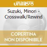 Suzuki, Minori - Crosswalk/Rewind cd musicale di Suzuki, Minori