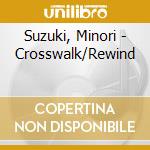 Suzuki, Minori - Crosswalk/Rewind cd