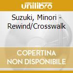 Suzuki, Minori - Rewind/Crosswalk cd