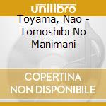 Toyama, Nao - Tomoshibi No Manimani cd