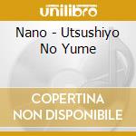 Nano - Utsushiyo No Yume cd musicale di Nano