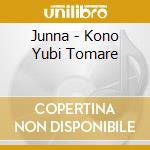 Junna - Kono Yubi Tomare cd musicale di Junna