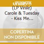 (LP Vinile) Carole & Tuesday - Kiss Me / Hold Me Now vinile