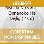 Nishida Nozomi - Onnanoko Ha Dejlig (2 Cd) cd