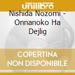Nishida Nozomi - Onnanoko Ha Dejlig cd