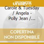 Carole & Tuesday / Angela - Polly Jean / Not Afraid cd