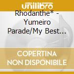 Rhodanthe* - Yumeiro Parade/My Best Friends cd
