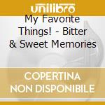 My Favorite Things! - Bitter & Sweet Memories cd