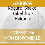 Kogure 'Shake' Takehiko - Hakanai cd