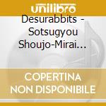 Desurabbits - Sotsugyou Shoujo-Mirai E-/Demo.Nigenna cd