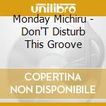 Monday Michiru - Don'T Disturb This Groove cd