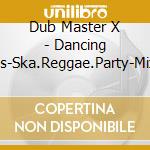 Dub Master X - Dancing Moods-Ska.Reggae.Party-Mixed By Dub Master X cd