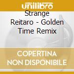 Strange Reitaro - Golden Time Remix cd