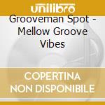 Grooveman Spot - Mellow Groove Vibes cd