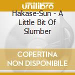Hakase-Sun - A Little Bit Of Slumber cd musicale