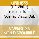 (LP Vinile) Yasushi Ide - Cosmic Disco Dub vinile
