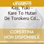 Kaji, Yuki - Kare To Hutari De Torokeru Cd [Vhpy+Suger=Darlin] 4Th Sora cd