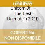 Unicorn Jr. - The Best 'Unimate' (2 Cd)