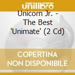 Unicorn Jr. - The Best 'Unimate' (2 Cd) cd