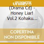 (Drama Cd) - Honey Liar! Vol.2 Kohaku Yuzuki cd