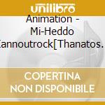 Animation - Mi-Heddo Kannoutrock[Thanatos Ni cd