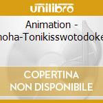 Animation - Kiminoha-Tonikisswotodokerucd cd