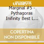 Marginal #5 - Pythagoras Inifinity Best L 4+2+ cd
