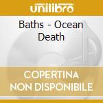 Baths - Ocean Death cd musicale