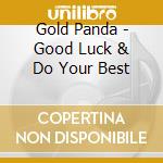 Gold Panda - Good Luck & Do Your Best cd