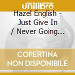 Hazel English - Just Give In / Never Going Home cd musicale di Hazel English