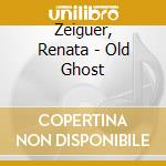 Zeiguer, Renata - Old Ghost cd