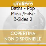 Baths - Pop Music/False B-Sides 2 cd