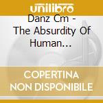 Danz Cm - The Absurdity Of Human Existence cd